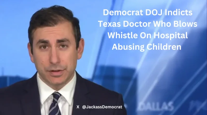 Democrats Indict Texas Doctor Whistle Blower x