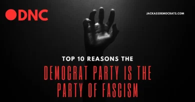 Top 10 Reasons Democrats Are Fascists