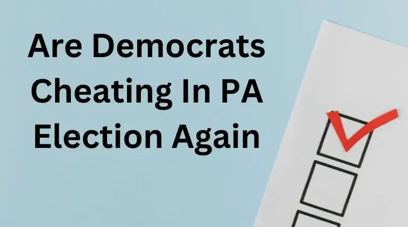 Are Democrats Cheating In PA Election Again